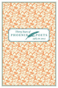 Title: Thirty Years of Phoenix Poets, 1983 to 2012: An E-Sampler, Author: University of Chicago Press Staff
