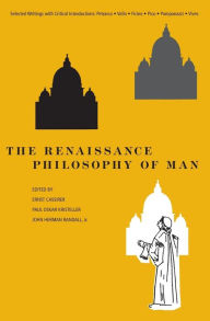 Title: The Renaissance Philosophy of Man: Petrarca, Valla, Ficino, Pico, Pomponazzi, Vives / Edition 1, Author: Ernst Cassirer