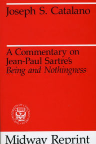 Title: A Commentary on Jean-Paul Sartre's Being and Nothingness, Author: Joseph S. Catalano