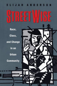 Title: Streetwise: Race, Class, and Change in an Urban Community, Author: Elijah Anderson