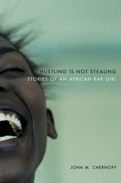 Hustling Is Not Stealing: Stories of an African Bar Girl / Edition 1