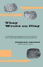 They Wrote on Clay: The Babylonian Tablets Speak Today