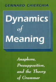 Title: Dynamics of Meaning: Anaphora, Presupposition, and the Theory of Grammar, Author: Gennaro Chierchia