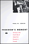 Title: Freedom's Moment: An Essay on the French Idea of Liberty from Rousseau to Foucault / Edition 2, Author: Paul M. Cohen