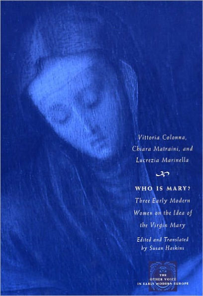 Who Is Mary?: Three Early Modern Women on the Idea of the Virgin Mary