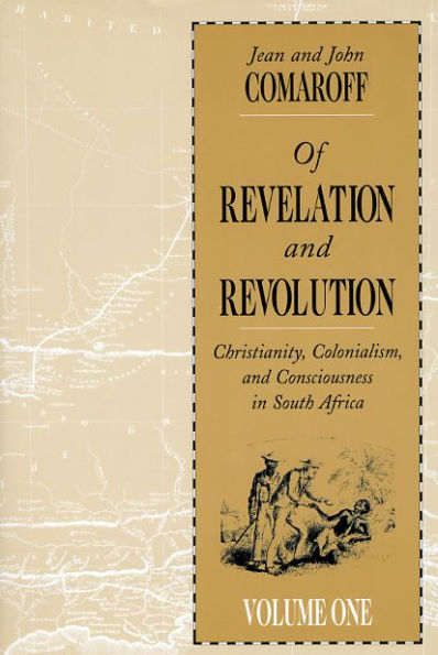 Of Revelation and Revolution, Volume 1: Christianity, Colonialism, and Consciousness in South Africa / Edition 1