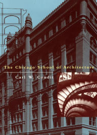 Title: The Chicago School of Architecture: A History of Commercial and Public Building in the Chicago Area, 1875-1925, Author: Carl W. Condit