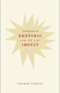 Title: Toward a Rhetoric of Insult, Author: Thomas Conley