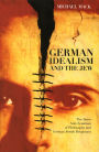 German Idealism and the Jew: The Inner Anti-Semitism of Philosophy and German Jewish Responses