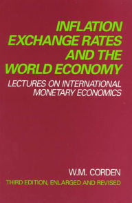 Title: Inflation, Exchange Rates, and the World Economy: Lectures on International Monetary Economics, Author: W. Max Corden