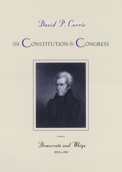 The Constitution in Congress: Democrats and Whigs, 1829-1861