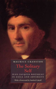 The Solitary Self: Jean-Jacques Rousseau in Exile and Adversity / Edition 2