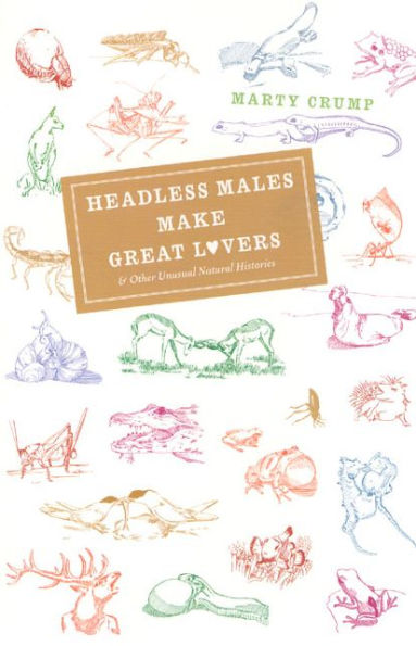 Headless Males Make Great Lovers: And Other Unusual Natural Histories