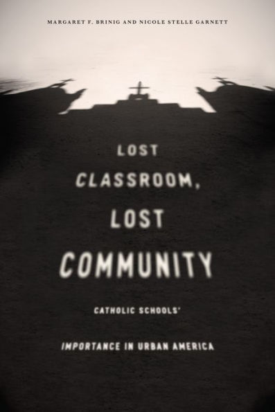 Lost Classroom, Lost Community: Catholic Schools' Importance in Urban America