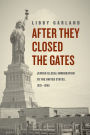 After They Closed the Gates: Jewish Illegal Immigration to the United States, 1921-1965