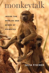 Title: Monkeytalk: Inside the Worlds and Minds of Primates, Author: Julia Fischer