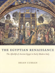 Egyptian Renaissance: The Afterlife of Ancient Egypt in Early Modern Italy