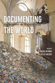 Title: Documenting the World: Film, Photography, and the Scientific Record, Author: Gregg Mitman