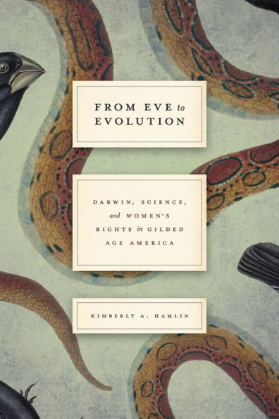 From Eve to Evolution: Darwin, Science, and Women's Rights in Gilded Age America