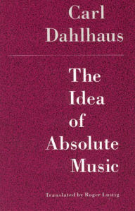 Title: The Idea of Absolute Music, Author: Carl Dahlhaus