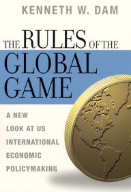 Rules of the Global Game: A New Look at U. S. International Economic Policymaking / Edition 1