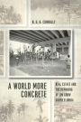 A World More Concrete: Real Estate and the Remaking of Jim Crow South Florida