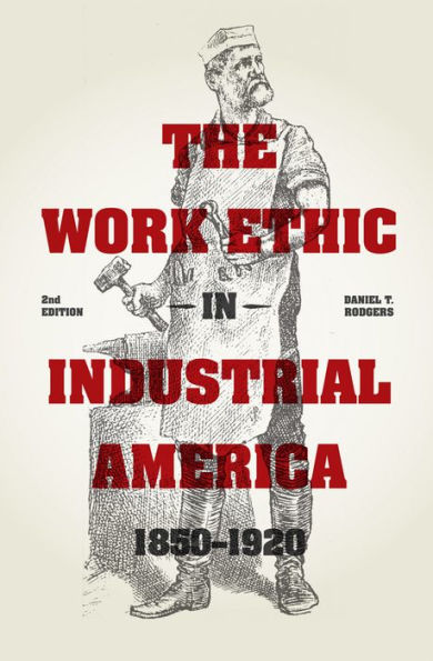 The Work Ethic in Industrial America 1850-1920: Second Edition