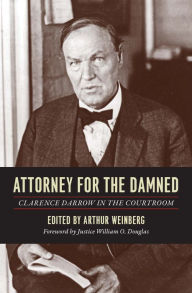 Title: Attorney for the Damned: Clarence Darrow in the Courtroom, Author: Clarence Darrow