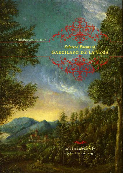 Selected Poems of Garcilaso de la Vega A Bilingual Edition by