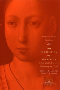 Title: The Inquisition of Francisca: A Sixteenth-Century Visionary on Trial, Author: Francisca de los Apóstoles