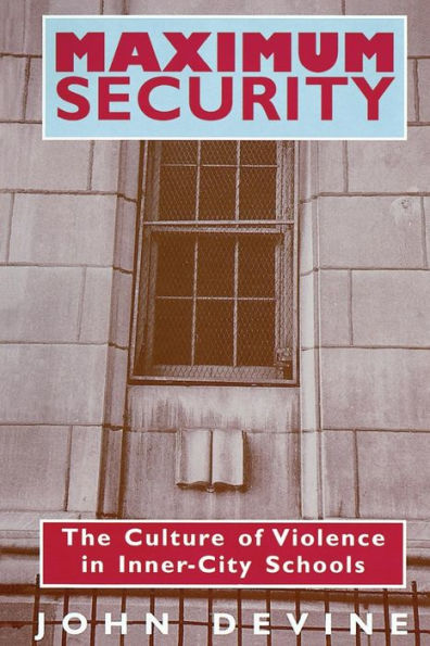 Maximum Security: The Culture of Violence in Inner-City Schools / Edition 2