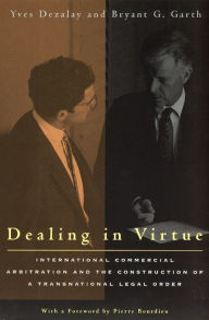 Dealing in Virtue: International Commercial Arbitration and the Construction of a Transnational Legal Order / Edition 2