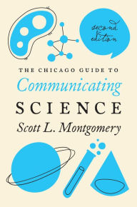 Title: The Chicago Guide to Communicating Science, Author: Scott L. Montgomery