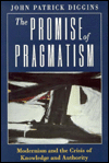 The Promise of Pragmatism: Modernism and the Crisis of Knowledge and Authority