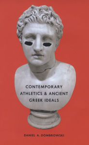 Title: Contemporary Athletics and Ancient Greek Ideals, Author: Daniel A. Dombrowski
