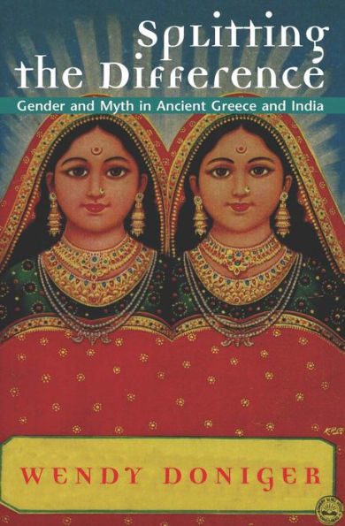 Splitting the Difference: Gender and Myth in Ancient Greece and India / Edition 1