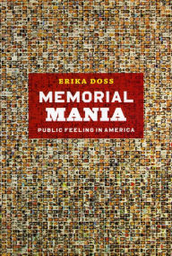 Title: Memorial Mania: Public Feeling in America, Author: Erika Doss