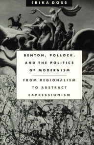 Benton, Pollock, and the Politics of Modernism: From Regionalism to Abstract Expressionism / Edition 1