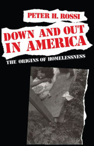 Title: Down and Out in America: The Origins of Homelessness, Author: Peter H. Rossi