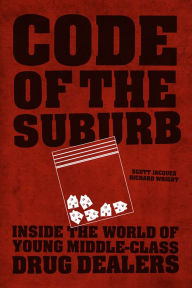 Title: Code of the Suburb: Inside the World of Young Middle-Class Drug Dealers, Author: Scott Jacques