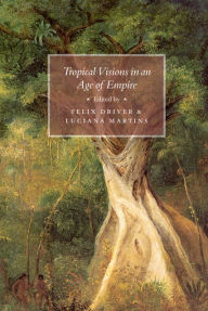 Title: Tropical Visions in an Age of Empire, Author: Felix Driver