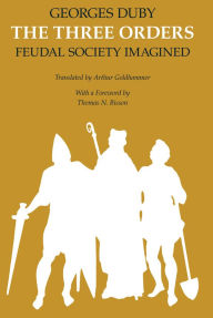 Title: The Three Orders: Feudal Society Imagined, Author: Georges Duby