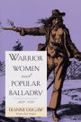 Warrior Women and Popular Balladry, 1650-1850 / Edition 1