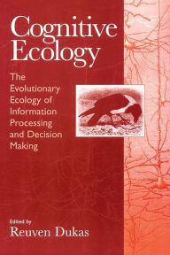 Title: Cognitive Ecology: The Evolutionary Ecology of Information Processing and Decision Making, Author: Reuven Dukas
