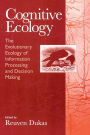 Cognitive Ecology: The Evolutionary Ecology of Information Processing and Decision Making