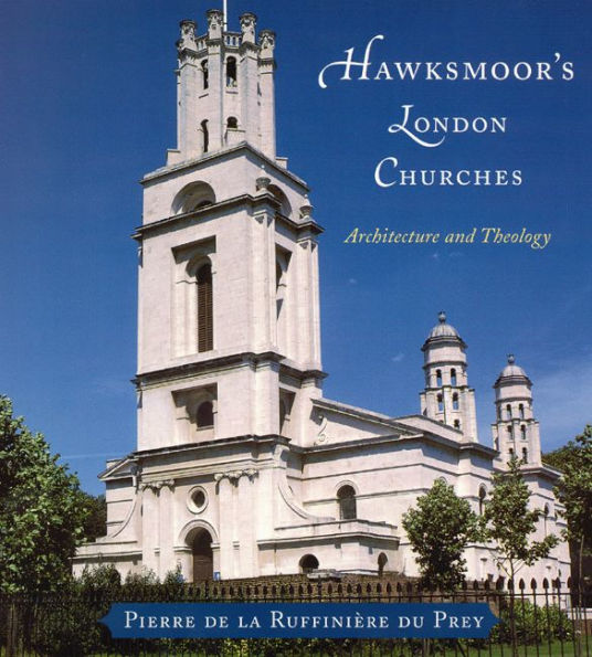 Hawksmoor's London Churches: Architecture and Theology / Edition 1