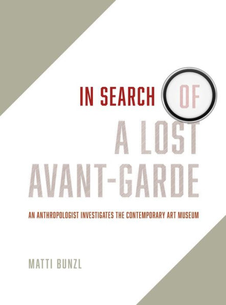 In Search of a Lost Avant-Garde: An Anthropologist Investigates the Contemporary Art Museum