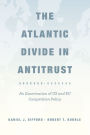 The Atlantic Divide in Antitrust: An Examination of US and EU Competition Policy