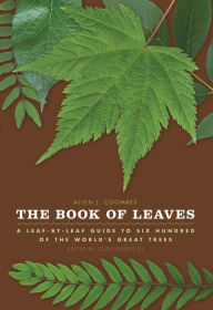 Title: The Book of Leaves: Leaf-by-Leaf Guide to Six Hundred of the World's Great Trees, Author: Allen J. Coombes