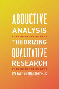 Title: Abductive Analysis: Theorizing Qualitative Research, Author: Iddo Tavory